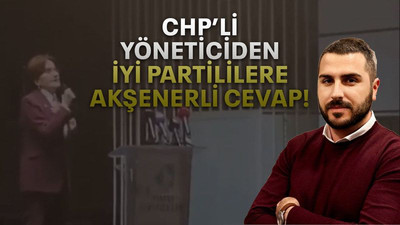 CHP’li yöneticiden İYİ Partililere Akşenerli cevap!